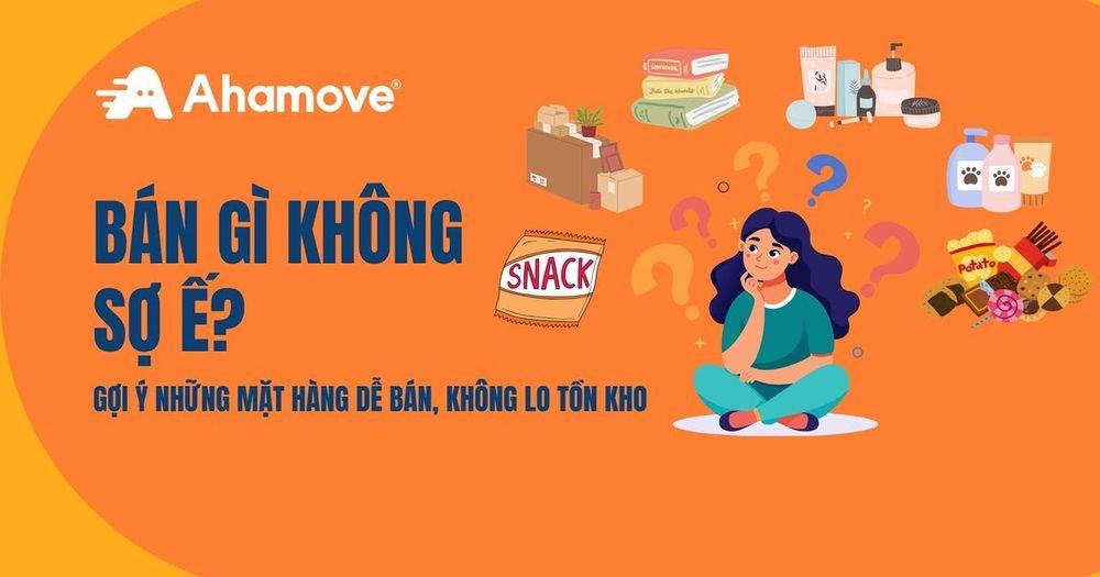 Bán gì không sợ ế